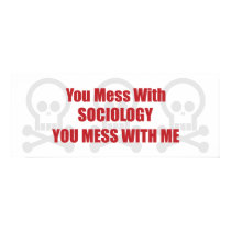 You Mess With Sociology You Mess With Me posters by itsallhot You Mess With Sociology You Mess With Me posters