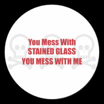 You Mess With Stained Glass You Mess With Me stickers
