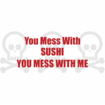 You Mess With Sushi You Mess With Me photo sculptures by itsallhot You Mess With Sushi You Mess With Me photo sculptures