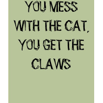 YOU MESS WITH THE CAT, YOU GET THE CLAWS t-shirts by smileycat YOU MESS WITH THE CAT, YOU GET THE CLAWS t-shirts
