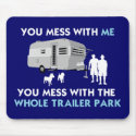 ... You Mess with the Whole Traile... - Customized mousepad