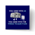 ...You Mess with the Whole Trailer... - Customized button