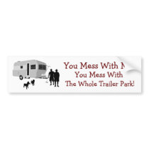 ...You Mess With the Whole Trailer Park bumper stickers by BeezKneez ...You Mess With the Whole Trailer Park bumper stickers