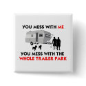 ...You Mess with the Whole Trailer Park button