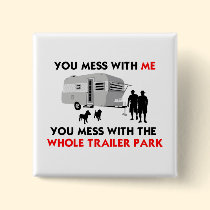 ...You Mess with the Whole Trailer Park! buttons