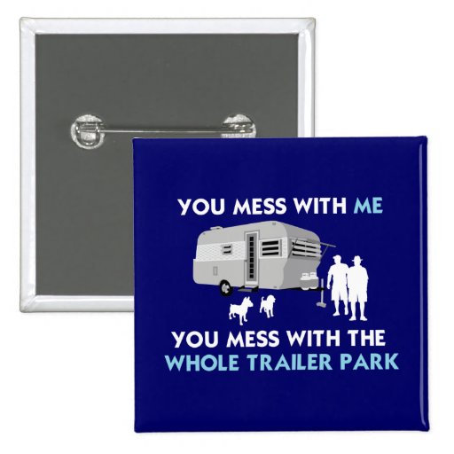...You Mess with the Whole Trailer Park! Buttons