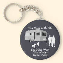 ... You Mess With The Whole Trailer Park Keychain keychains