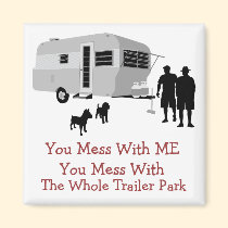 ... You Mess With The Whole Trailer Park Magnet magnets