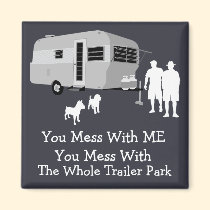 ... You Mess With The Whole Trailer Park Magnet magnets