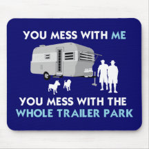 ...You Mess with the Whole Trailer Park! Mouse Pad