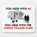 ... You Mess with the Whole Trailer Park mousepad