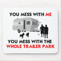 ...You Mess with the Whole Trailer Park! mousepads by BeezKneez ...You Mess with the Whole Trailer Park! mousepads