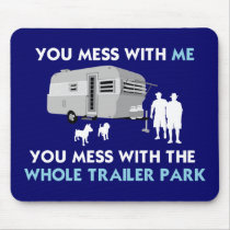 ...You Mess with the Whole Trailer Park! mousepads by BeezKneez ...You Mess with the Whole Trailer Park! mousepads