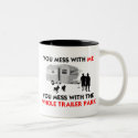 ...You Mess with the Whole Trailer Park mug