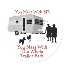 ... You Mess With The Whole Trailer Park stickers by BeezKneez ... You Mess With The Whole Trailer Park stickers