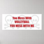 You Mess With Volleyball You Mess With Me posters