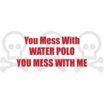 You Mess With Water Polo You Mess With Me photo sculptures by itsallhot You Mess With Water Polo You Mess With Me photo sculptures