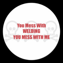 You Mess With Welding You Mess With Me stickers