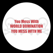 You Mess With World Domination You Mess With Me stickers