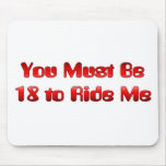 You Must be 18 to Ride Me Mouse Pad