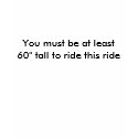 You must be at least 72" tall to ride this ride t-shirts by kristinontour You must be at least 72" tall to ride this ride t-shirts