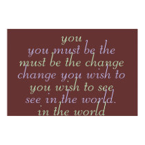 You must be the change you wish to see posters