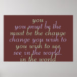 You must be the change you wish to see posters
