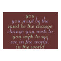 You must be the change you wish to see posters by chelseadonoho You must be the change you wish to see posters