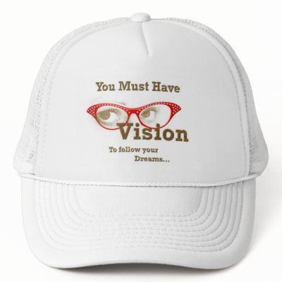 you must have vision to follow your dreams hat by jvinnyg