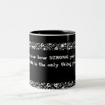 You never know how STRONG you are until being S... Coffee Mugs