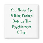 You Never See A Bike Parked Outside The Psychia... magnets