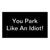 You Park Like An Idiot