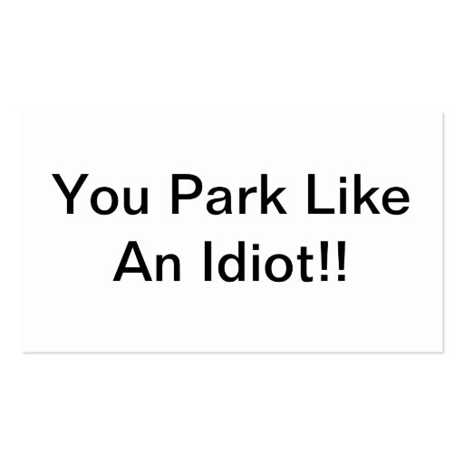 You Park Like An Idiot Business Card (back side)