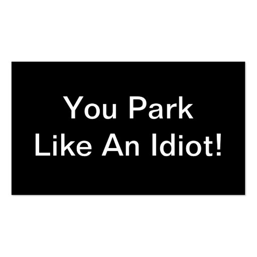 You Park Like An Idiot Business Cards (back side)