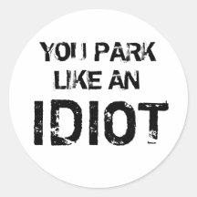 YOU PARK LIKE AN IDIOT STICKERS