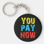 You Pay Now Keychain