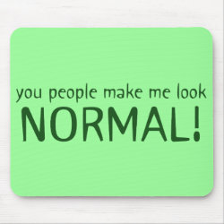 You People Make Me Look Normal Mousepad mousepad