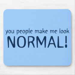 You People Make Me Look Normal Mousepad mousepad