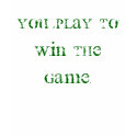 You play to win the game. t-shirts by amawg9 You play to win the game. t-shirts