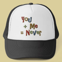 You Plus Me Equals Never Funny hats