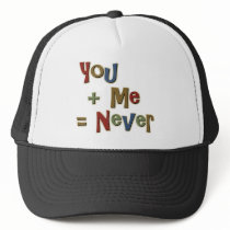 You Plus Me Equals Never Funny hats