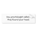You proctologist called...they found your head. bumper stickers