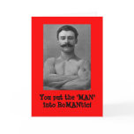 You put the 'MAN' into RoMANtic! Greeting card