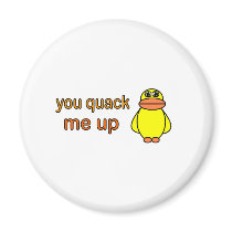 You Quack Me Up magnets