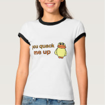 You Quack Me Up t-shirts by psimawesome You Quack Me Up t-shirts