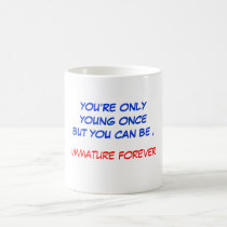 YOU’RE ONLY YOUNG ONCE mugs