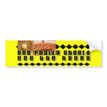 You Really Should See the Bacon bumper stickers