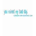 You ruined my bad day t-shirts