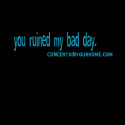 You ruined my bad day t-shirts