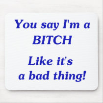 You Say Bitch mousepads by fstasu59 You Say Bitch mousepads